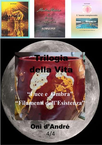 Trilogia della vita. Luce e ombra-Filamenti dell'esistenza - Onì d'André - ebook