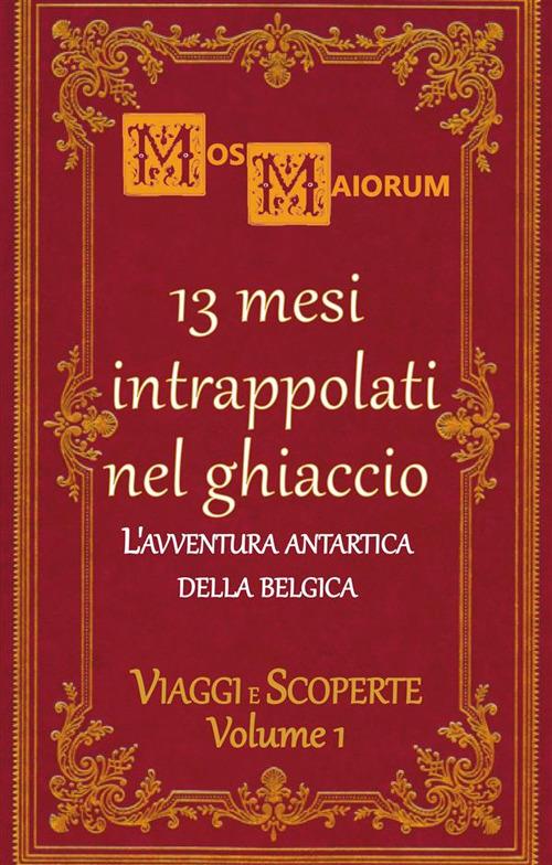 13 mesi intrappolati nel ghiaccio. L'avventura antartica della Belgica - Mos Maiorum - ebook