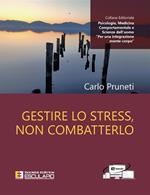 Gestire lo stress, non combatterlo