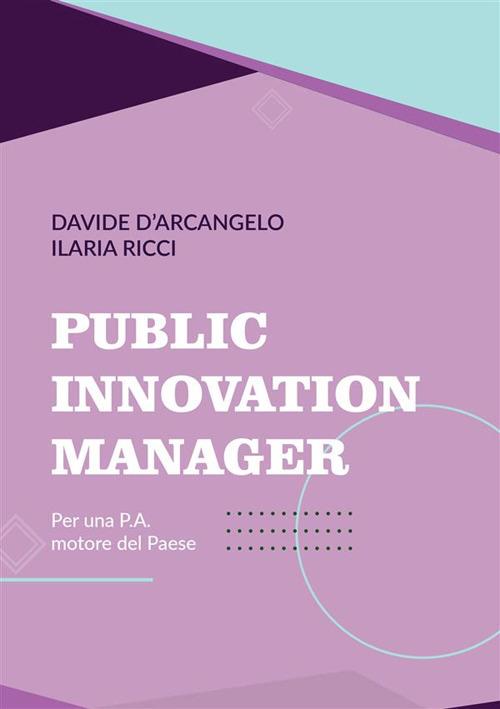 Public Innovation Manager. Per una P.A. motore del Paese - Davide D'Arcangelo,Ilaria Ricci - copertina