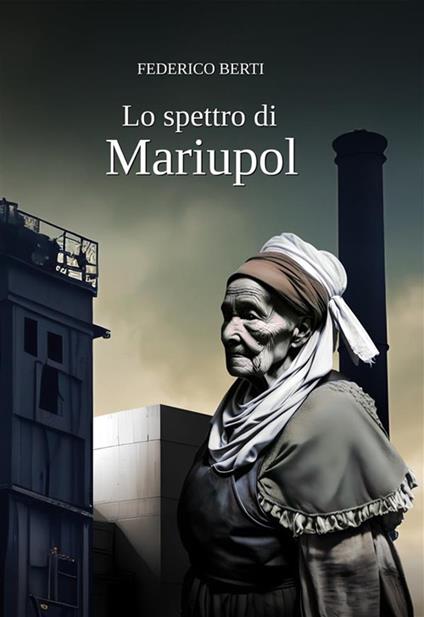 Lo spettro di Mariupol. Nessuna guerra può mai far giustizia - Federico Berti - ebook