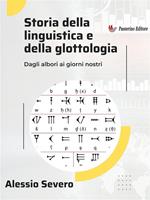 Storia della linguistica e della glottologia. Dagli albori ai giorni nostri
