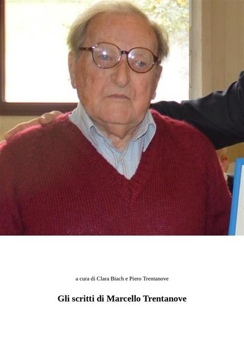 Gli scritti di Marcello Trentanove - Marcello Trentanove,Chiara Biach,Piero Trentanove - ebook