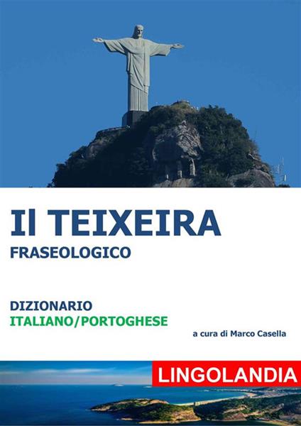 Il Teixeira. Il grande dizionario delle espressioni portoghesi - Marco Casella - ebook