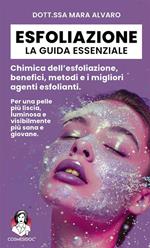 Esfoliazione: la guida essenziale. Chimica dell'esfoliazione, benefici, metodi e i migliori agenti esfolianti