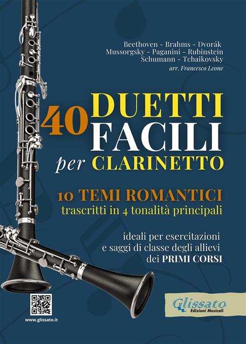 40 duetti facili per clarinetto, ideali per esercitazioni e saggi di classe degli allievi dei primi corsi. 10 temi romantici trascritti in 4 tonalità principali - Francesco Leone - ebook