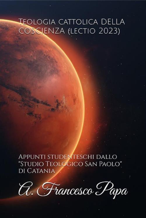 Teologia cattolica della coscienza (lectio 2023). Appunti studenteschi dallo «Studio teologico San Paolo» di Catania - Francesco (Jorge Mario Bergoglio) - ebook