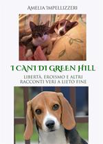 I cani di Green Hill. Libertà, eroismo e altri racconti veri a lieto fine