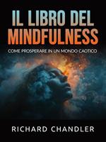 Il libro del mindfulness. Come prosperare in un mondo caotico