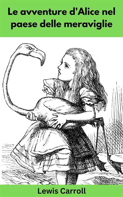 Le avventure di Alice nel paese delle meraviglie - Lewis Carroll - ebook