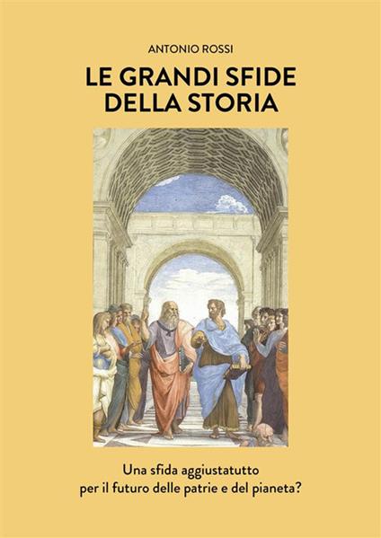 Le grandi sfide della Storia. Una sfida aggiustatutto per il futuro delle patrie e del pianeta? - Antonio Rossi - ebook