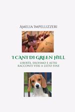 I cani di Green Hill. Libertà, eroismo e altri racconti veri a lieto fine