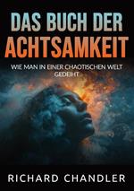 Das buch der Achtsamkeit. Wie man in einer chaotischen welt gedeiht