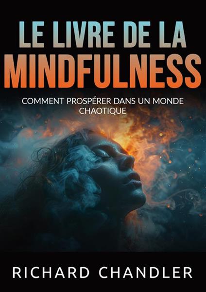 Le livre de la mindfulness. Comment prospérer dans un monde chaotique - Richard Chandler - copertina