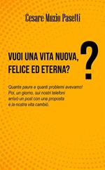 Vuoi una vita nuova, felice ed eterna? Quante paure e quanti problemi avevamo! Poi, un giorno, sui nostri telefoni arrivò un post con una proposta e la nostra vita cambiò