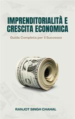 Imprenditorialità e crescita economica: guida completa per il successo