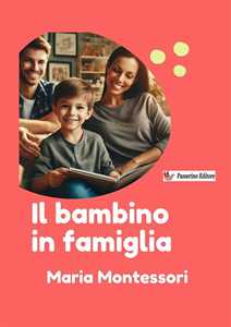 Libro Il bambino in famiglia Maria Montessori