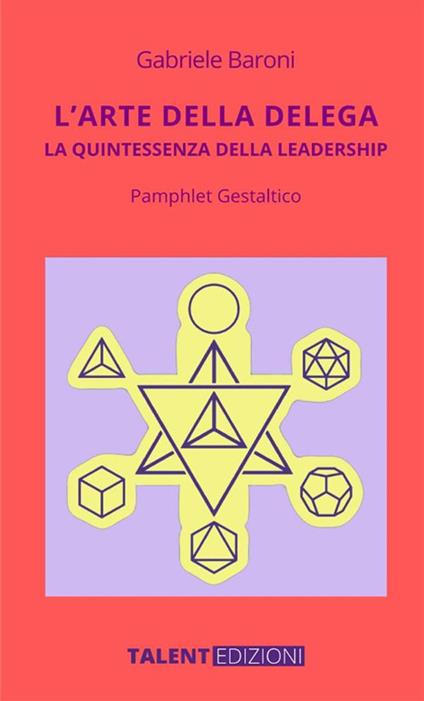 L'arte della delega. La quintessenza della leadership. Pamphlet gestaltico - Gabriele Baroni - copertina