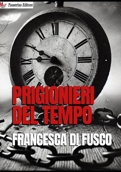 Prigionieri del tempo - Francesca Di Fusco - copertina