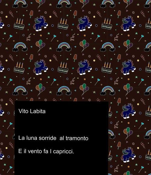 La Luna sorride al tramonto E il vento fa I capricci - labita vito - ebook