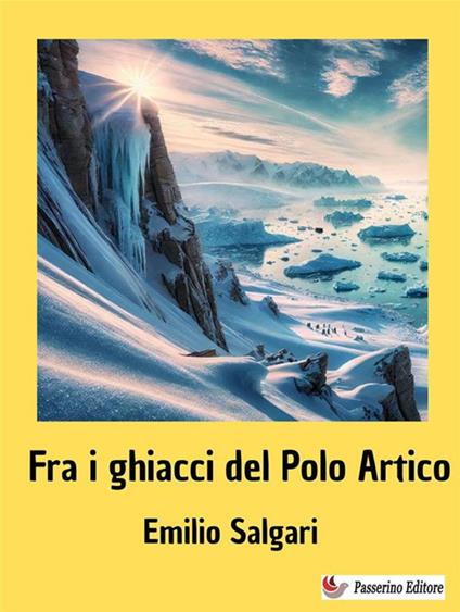 Fra i ghiacci del Polo Artico - Emilio Salgari - ebook