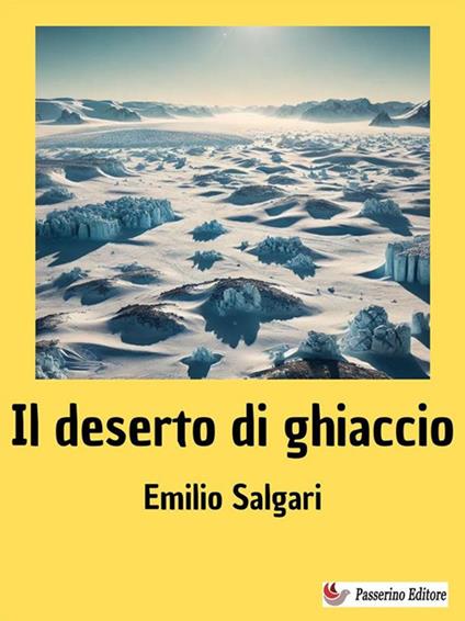 Il deserto di ghiaccio - Emilio Salgari - ebook