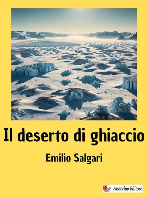 Il deserto di ghiaccio - Emilio Salgari - ebook