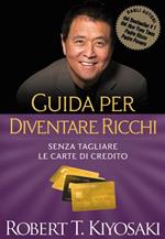 Guida per diventare ricchi. Senza tagliare le carte di credito