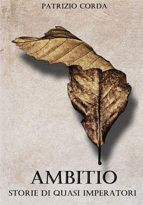 Ambitio. Storie di quasi imperatori - Patrizio Corda - copertina