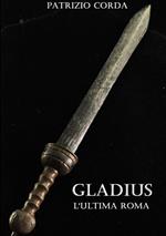 Gladius. L'ultima Roma