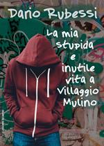 La mia stupida e inutile vita a Villaggio Mulino