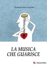 La musica che guarisce. Esperienze e considerazioni all'interno dei laboratori di musicoterapia didattica. Nuova ediz.