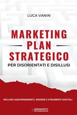 Marketing plan strategico per disorientati e disillusi. Nuova ediz.