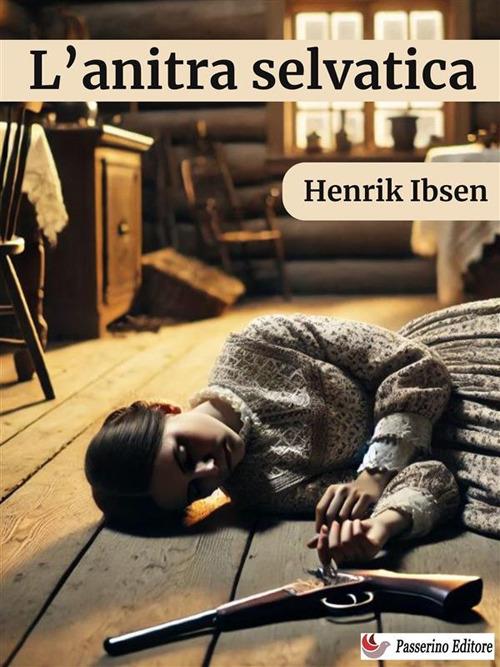 L'anitra selvatica - Henrik Ibsen - ebook