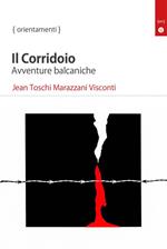 Il corridoio. Avventure balcaniche