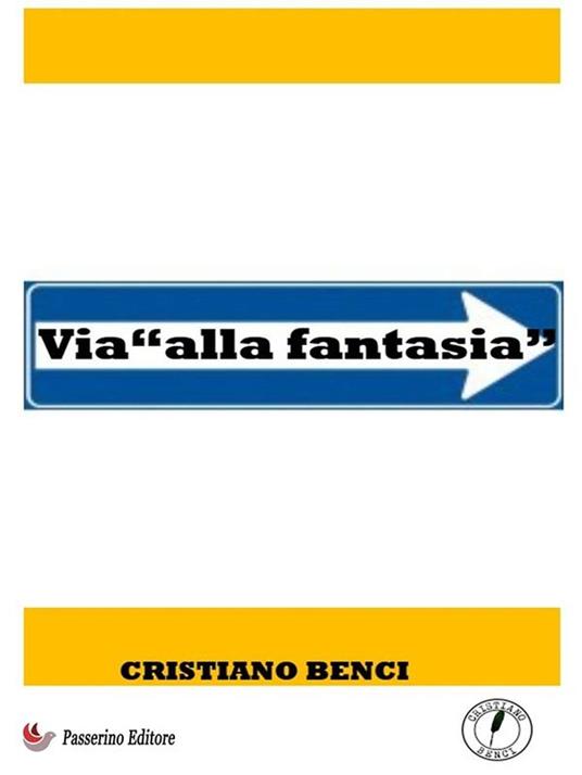 Via "alla fantasia" - Cristiano Benci - ebook