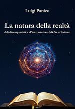 La natura della realtà. Dalla fisica quantistica all'interpretazione delle Sacre Scritture