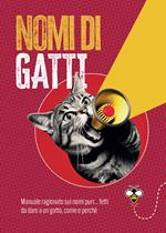 Nomi di gatti. Manuale ragionato sui nomi purr... fetti da dare a un gatto, come e perché