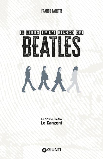 Il libro (più) bianco dei Beatles. Le storie dietro le canzoni - Franco Zanetti,Riccardo Bertoncelli - ebook