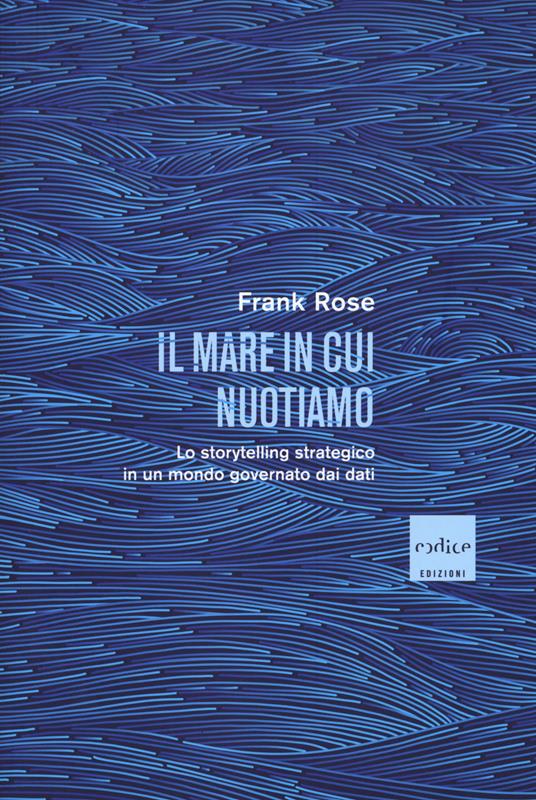 Il mare in cui nuotiamo. Lo storytelling strategico in un mondo governato dai dati - Frank Rose - copertina