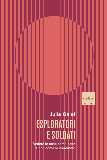 Esploratori e soldati. Vedere le cose come sono e non come le vorremmo - Julia Galef - copertina