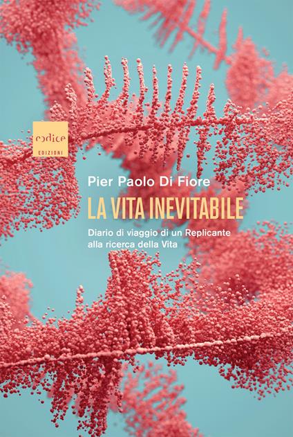 La vita inevitabile. Diario di viaggio di un Replicante alla ricerca della vita - Di Fiore Pier Paolo - copertina