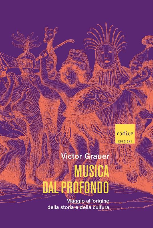 Musica dal profondo. Viaggio all'origine della storia e della cultura - Victor Grauer - copertina