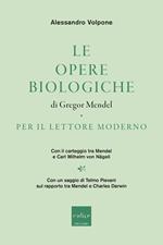 Le opere biologiche di Gregor Mendel per il lettore moderno. Con il carteggio tra Mendel e Carl Wilhelm von Nägeli