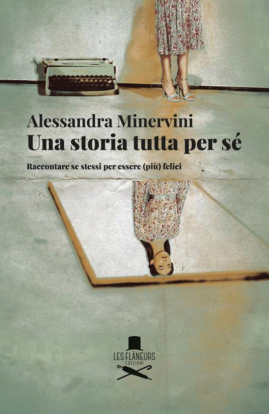 Una storia tutta per sé. Raccontare se stessi per essere (più) felici - Alessandra Minervini - copertina