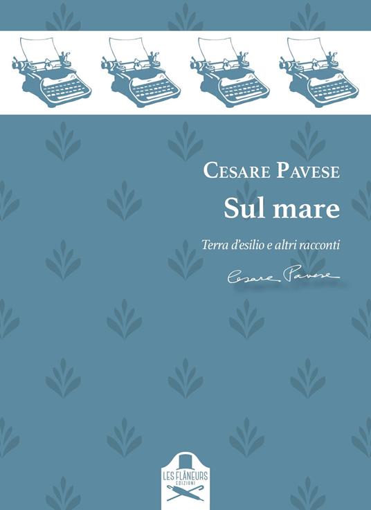 Sul mare. Racconti: Terra d'esilio-Casa al mare-L'avventura-Il castello-Fine d'Agosto-Il mare - Cesare Pavese - copertina