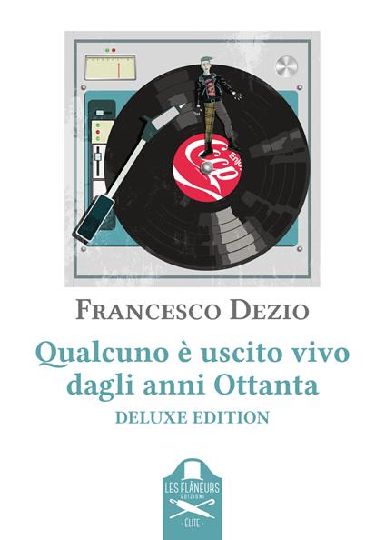 Qualcuno è uscito vivo dagli anni Ottanta. Ediz. deluxe - Francesco Dezio - copertina