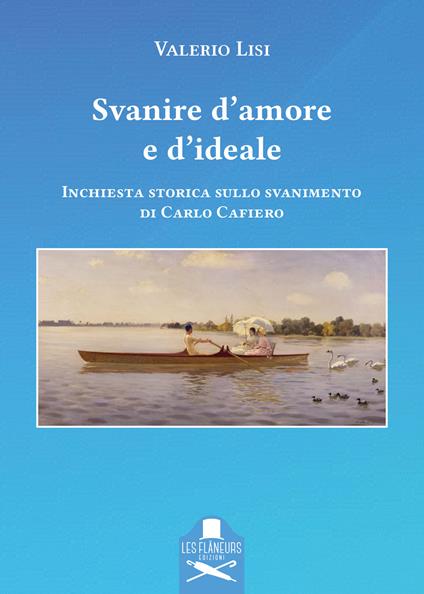 Svanire d'amore e d'ideale. Inchiesta storica sullo svanimento di Carlo Cafiero - Valerio Lisi - copertina