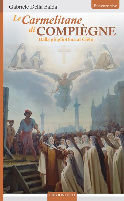 Le Carmelitane di Compiègne Dalla ghigliottina al Cielo - Gabriele Della Balda - ebook