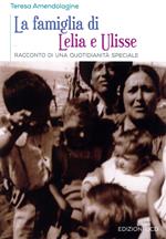 La famiglia di Lelia e Ulisse. Racconto di una quotidianità speciale